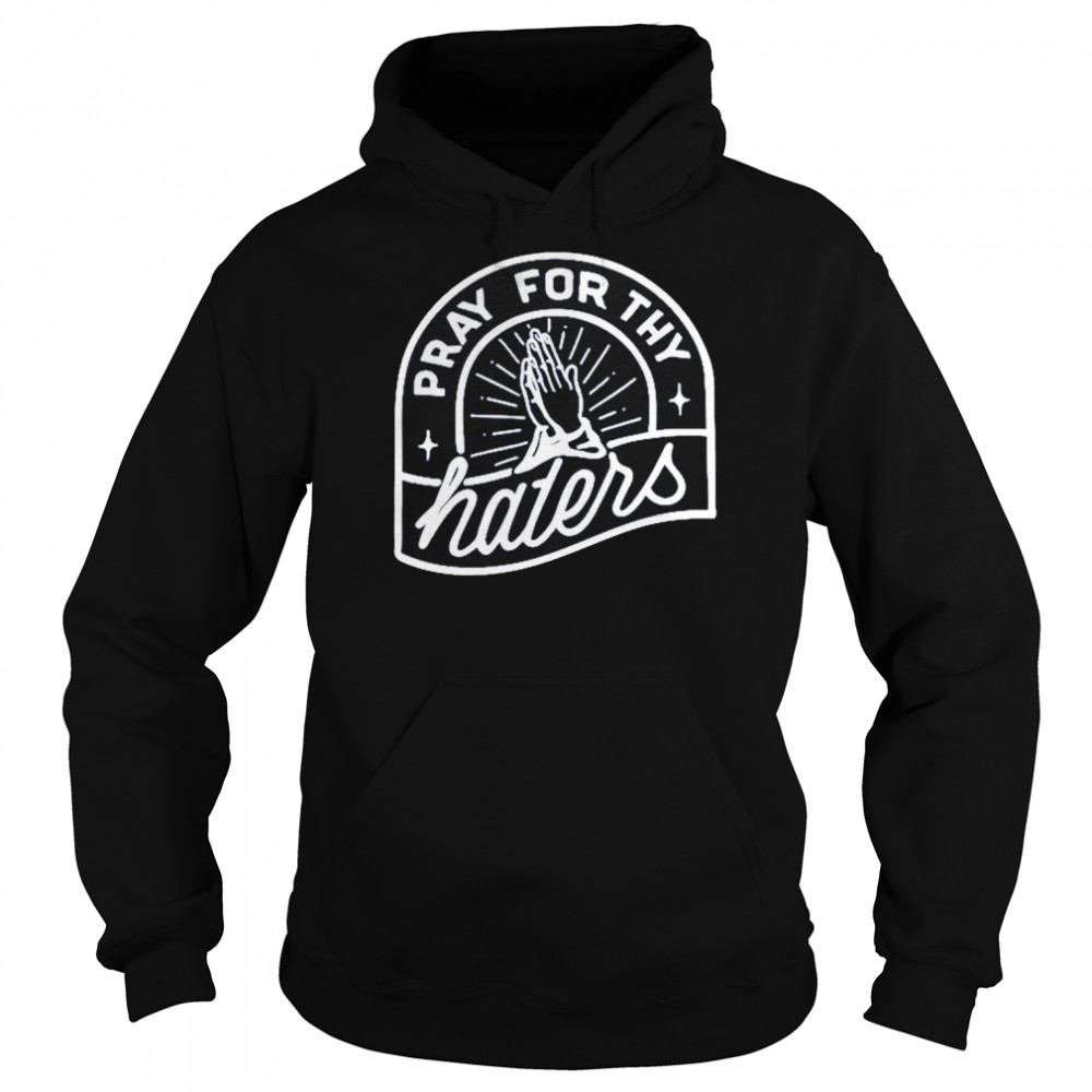 Pray for thy haters shirt Unisex Hoodie