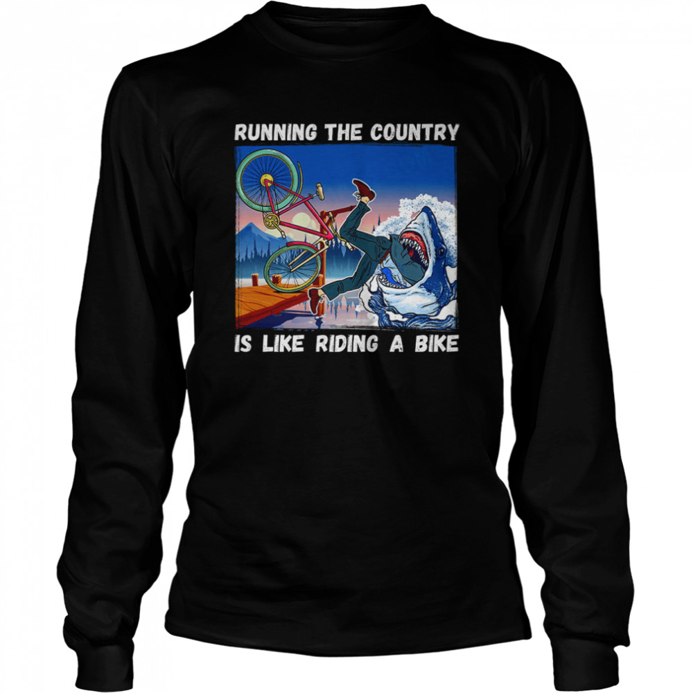 Running The Country Is Like Riding A Bike Funny Anti Biden T- Long Sleeved T-shirt