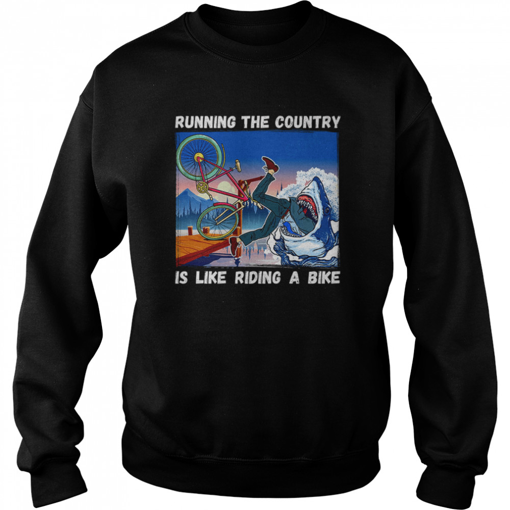Running The Country Is Like Riding A Bike Funny Anti Biden T- Unisex Sweatshirt