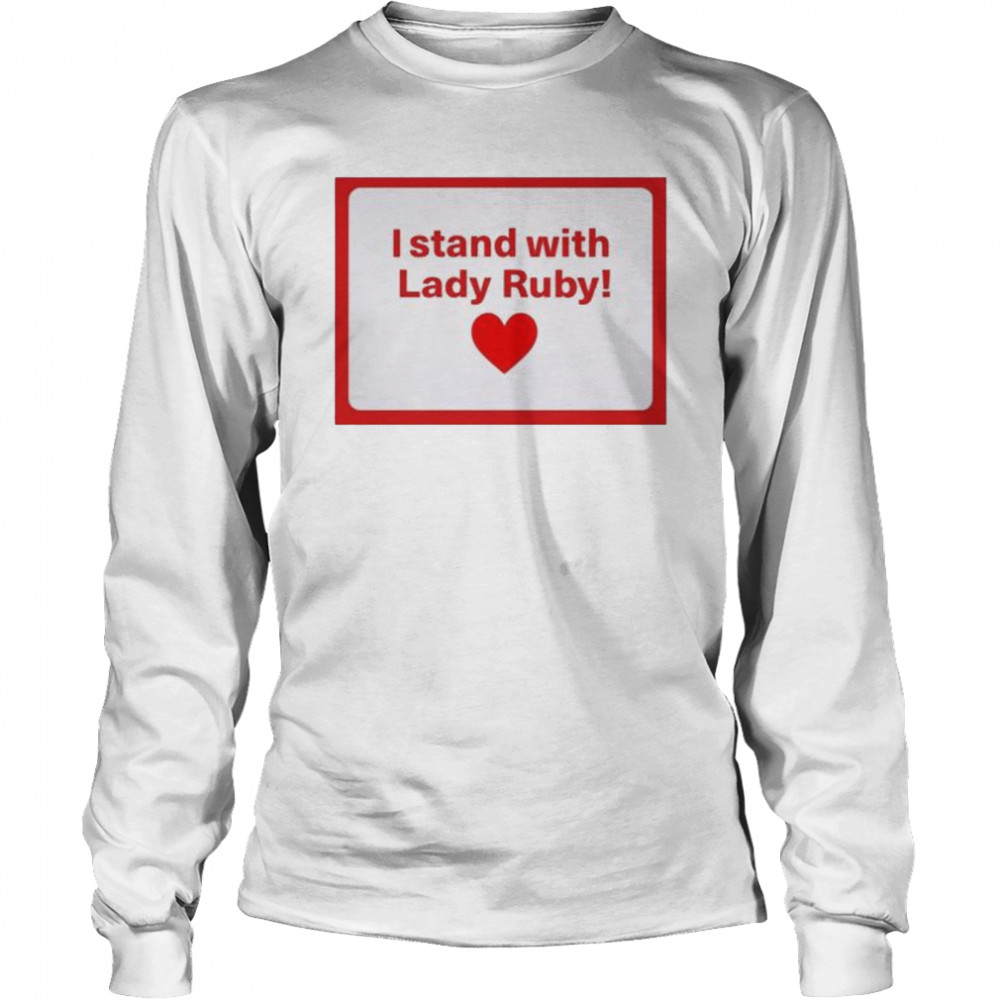 Shaye freeman moss I stand with lady ruby shirt Long Sleeved T-shirt