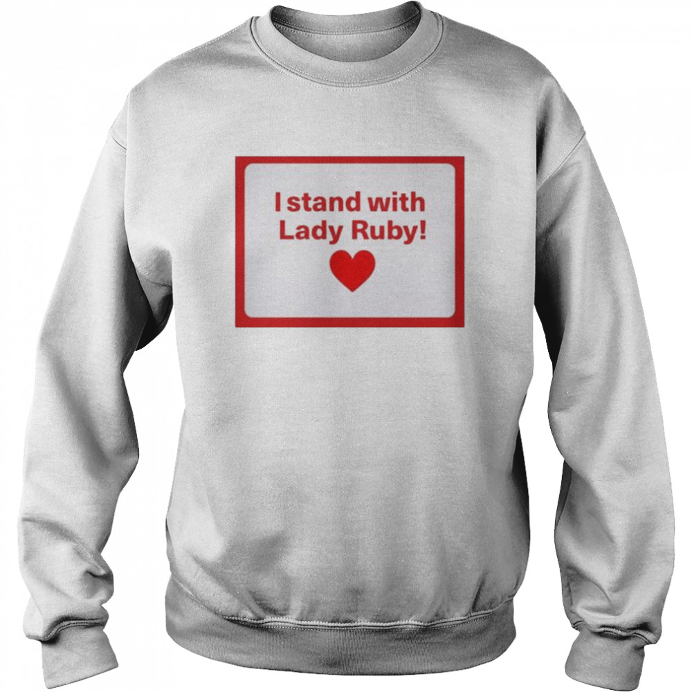Shaye freeman moss I stand with lady ruby shirt Unisex Sweatshirt