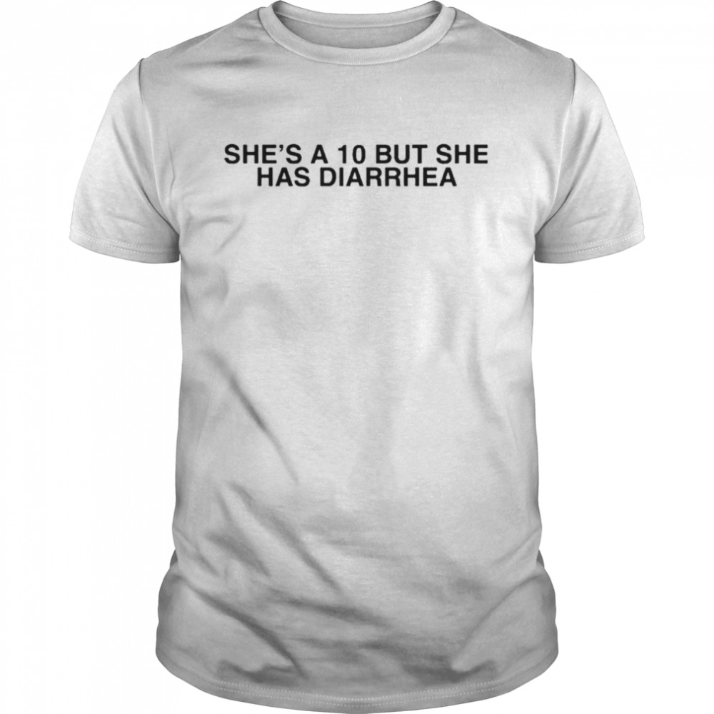 She’s a 10 but she has diarrhea shirt Classic Men's T-shirt