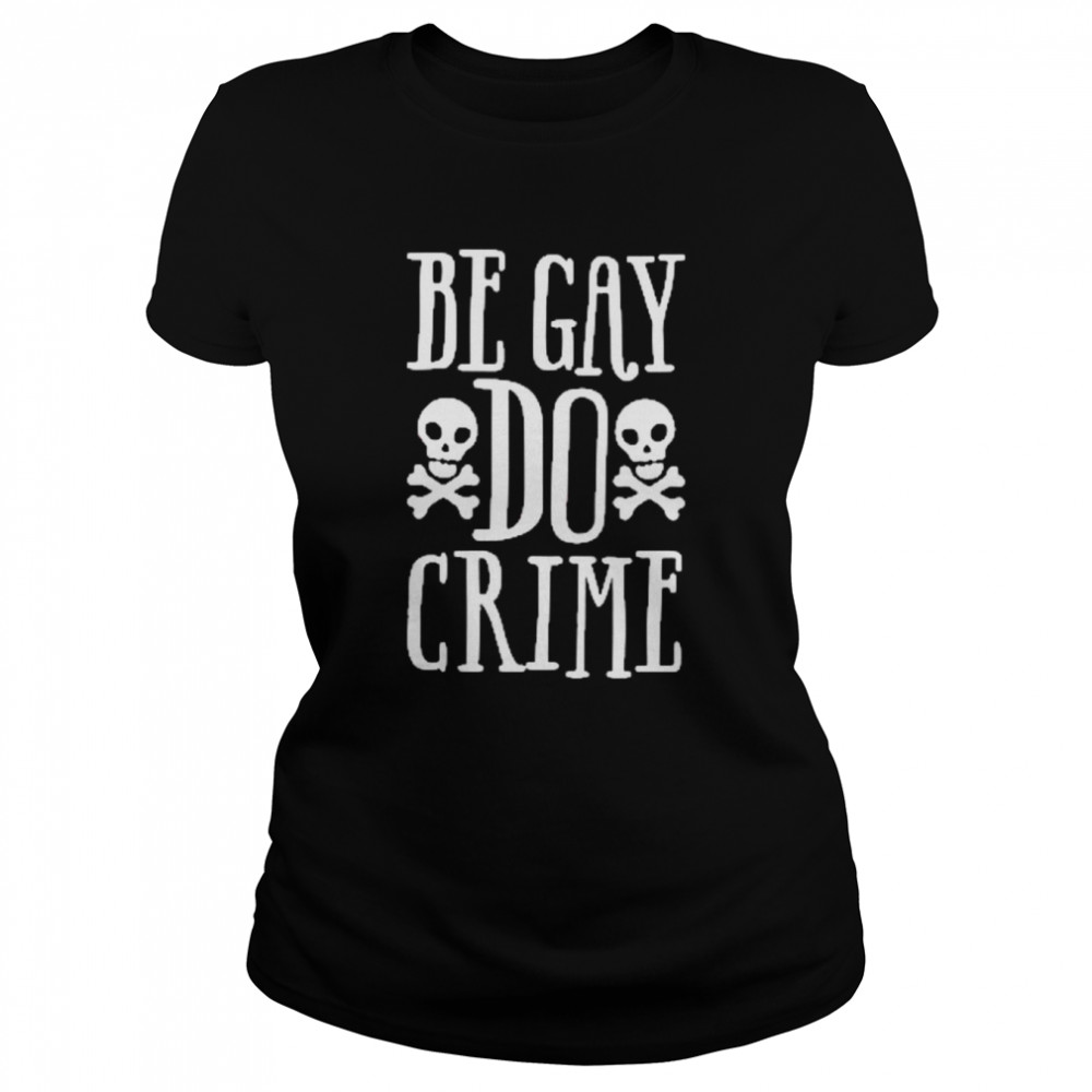 Skull Be Gay Do Crime  Classic Women's T-shirt