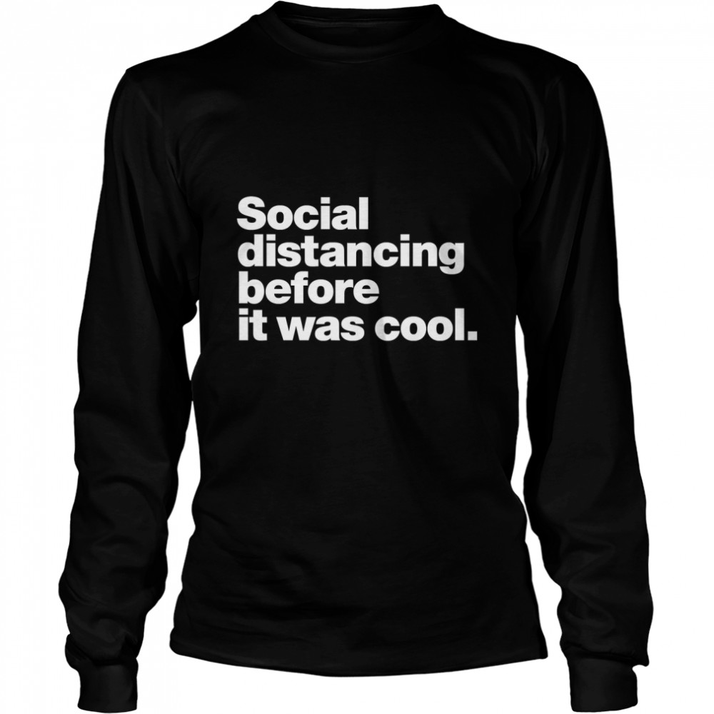 Social distancing before it was cool. Classic T- Long Sleeved T-shirt