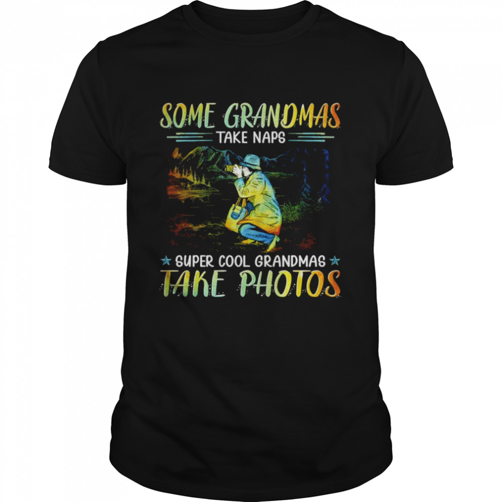Some grandmas take naps super cool grandmas take photos shirt Classic Men's T-shirt