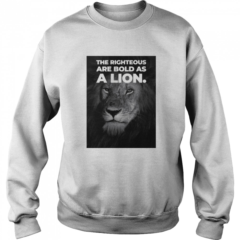 The Righteous Are Bold As A Lion Proverbs Lover Gift Classic T- Unisex Sweatshirt