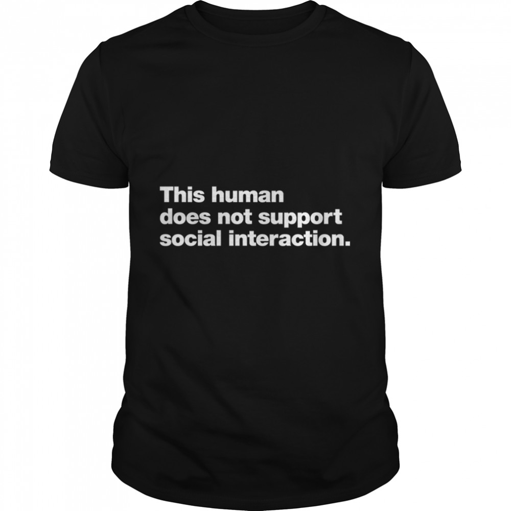 This human does not support social interaction. Classic T- Classic Men's T-shirt