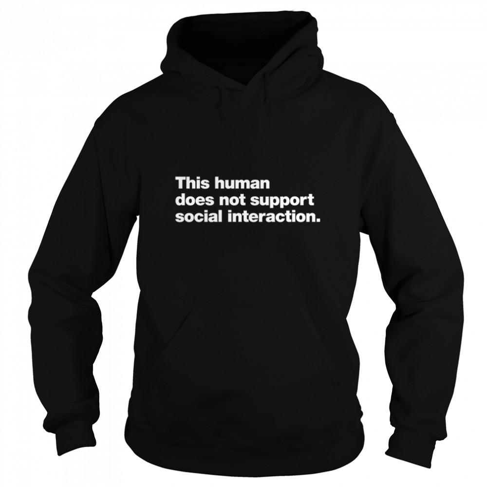 This human does not support social interaction. Classic T- Unisex Hoodie