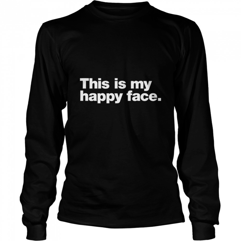 This is my happy face. Classic T- Long Sleeved T-shirt