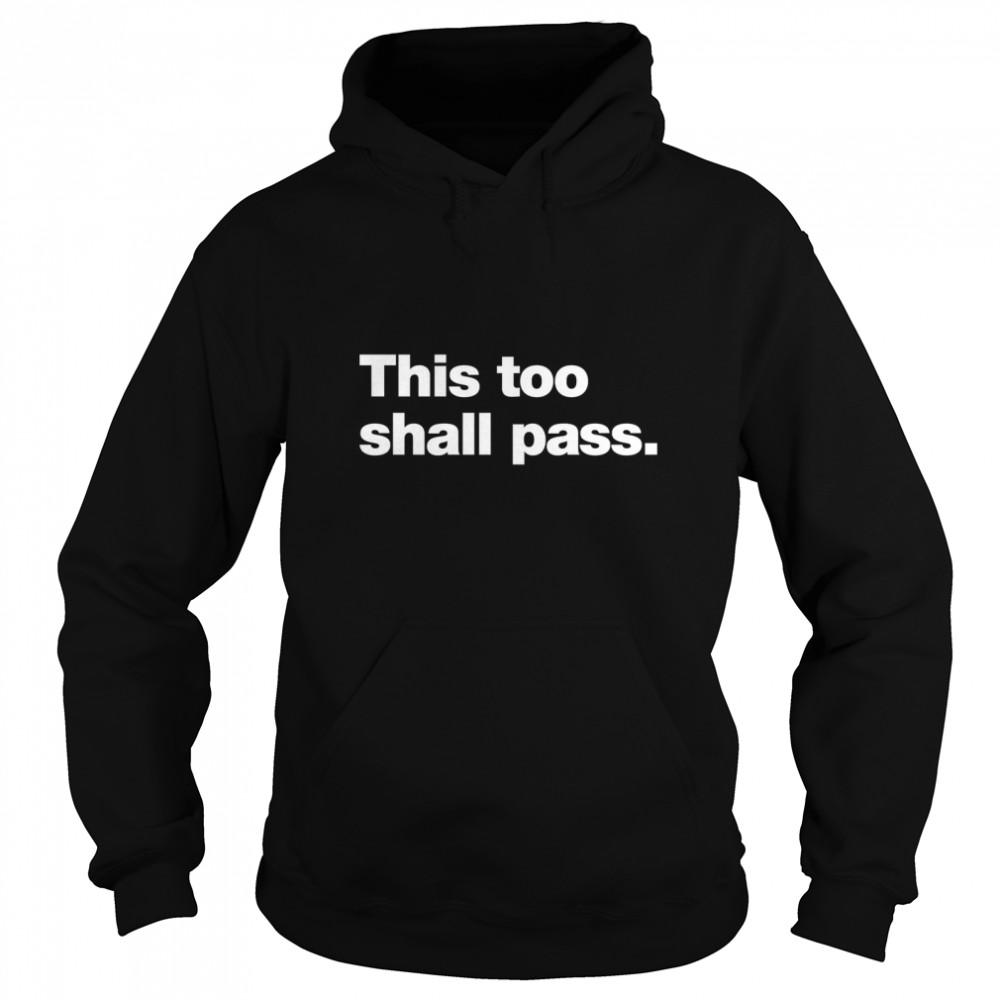This too shall pass Classic T- Unisex Hoodie