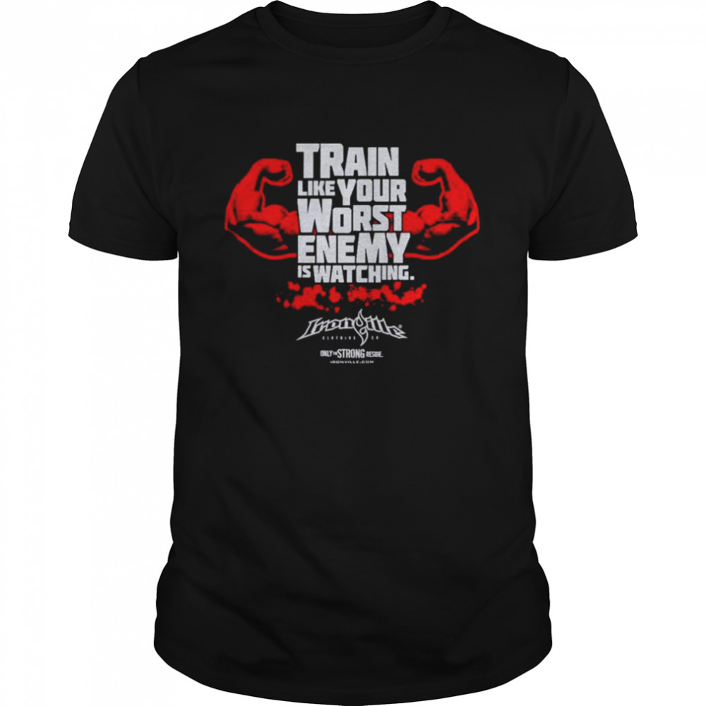 Train like your worst enemy is watching shirt Classic Men's T-shirt