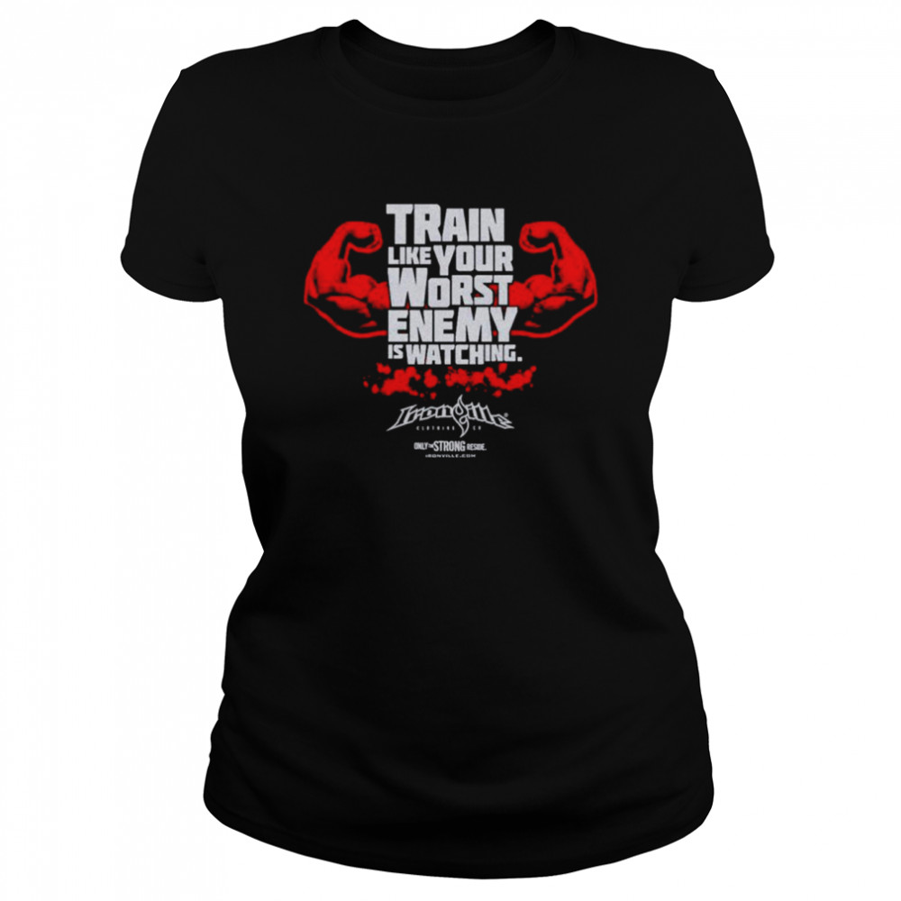 Train like your worst enemy is watching shirt Classic Women's T-shirt