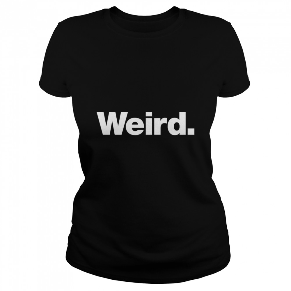 Weird Classic T- Classic Women's T-shirt