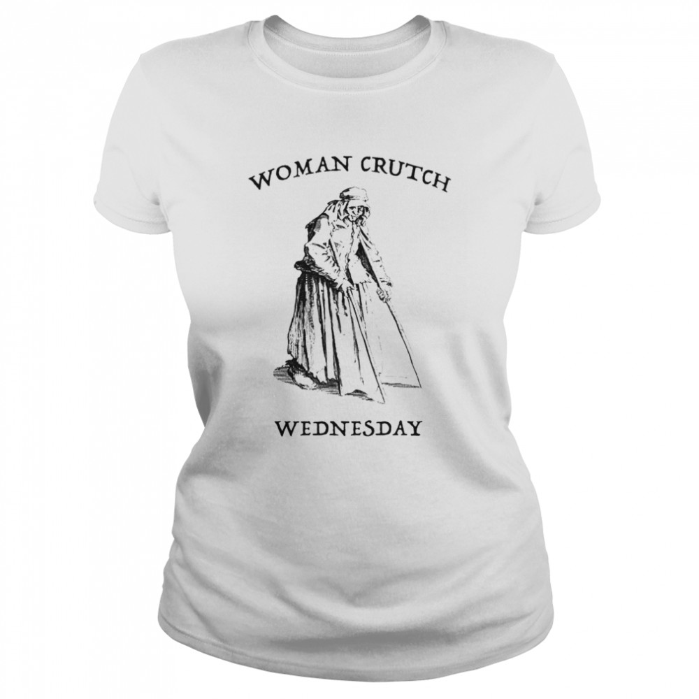 Woman crutch Wednesday shirt Classic Women's T-shirt