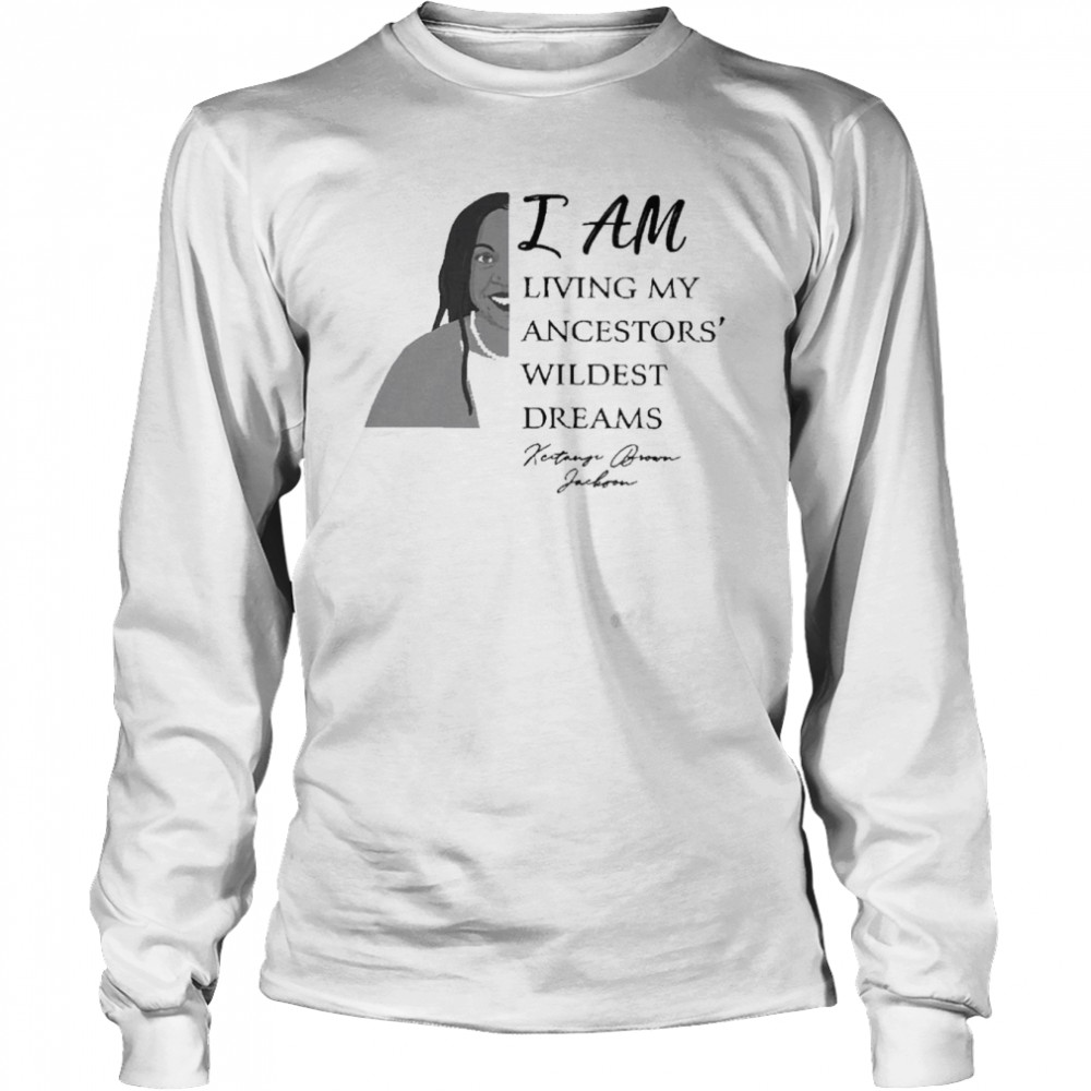 Woman I am living my ancestors’ wildest dreams shirt Long Sleeved T-shirt