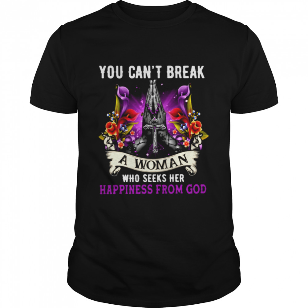 You Can't Break A Woman Who Seeks Her Happiness Form God Classic T- Classic Men's T-shirt