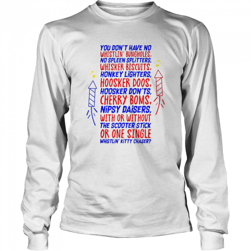 You don’t have no whistling bungholes 2022 shirt Long Sleeved T-shirt