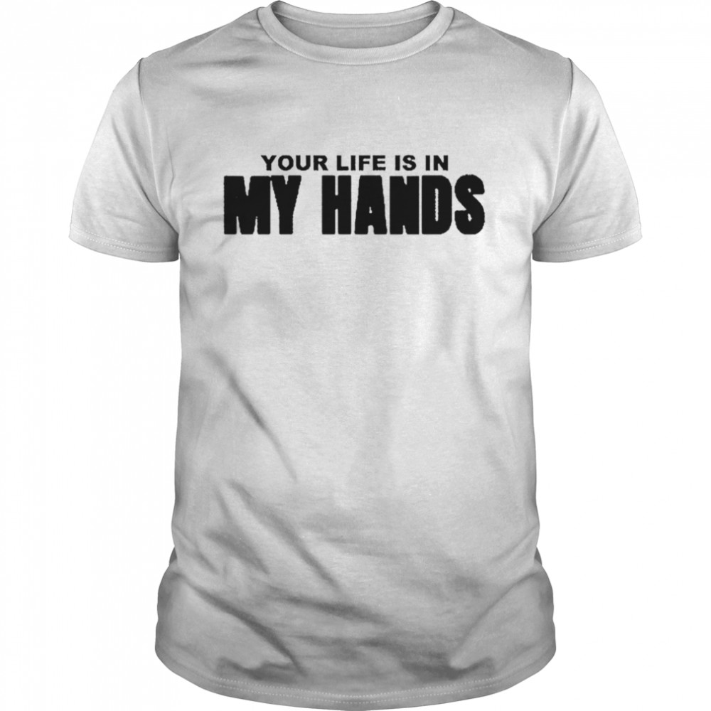 Your life is in my hands Surgeon shirt Classic Men's T-shirt