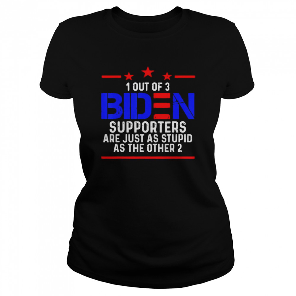 1 out of 3 biden supporters are just as stupid patriotic shirt Classic Women's T-shirt