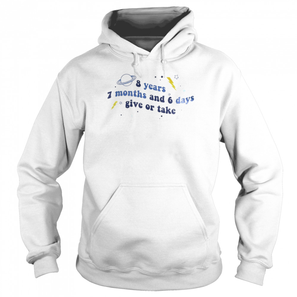 8 years 7 months and 6 days give or take shirt Unisex Hoodie
