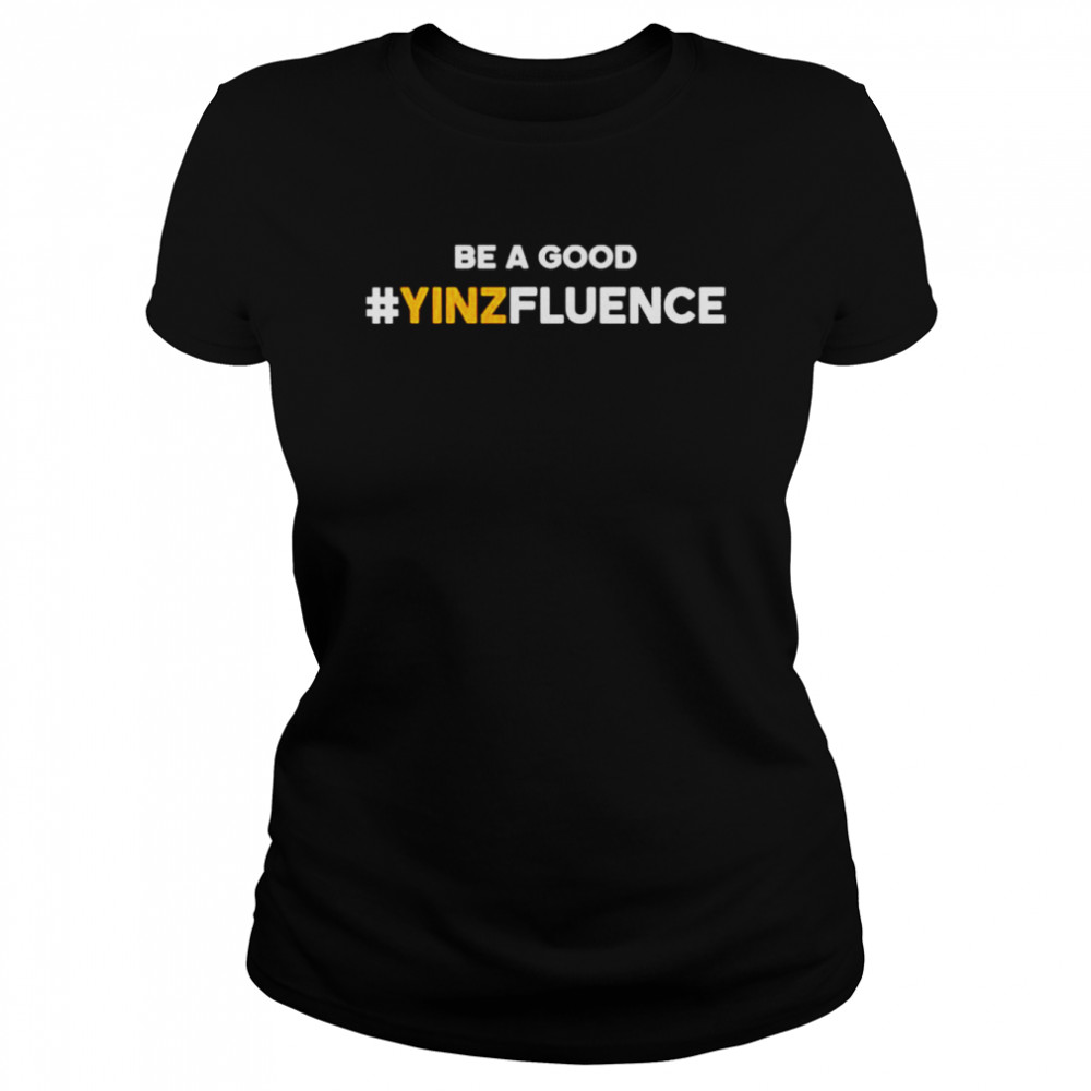 Be A Good YINZfluence  Classic Women's T-shirt