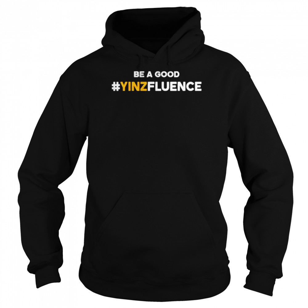Be A Good YINZfluence  Unisex Hoodie