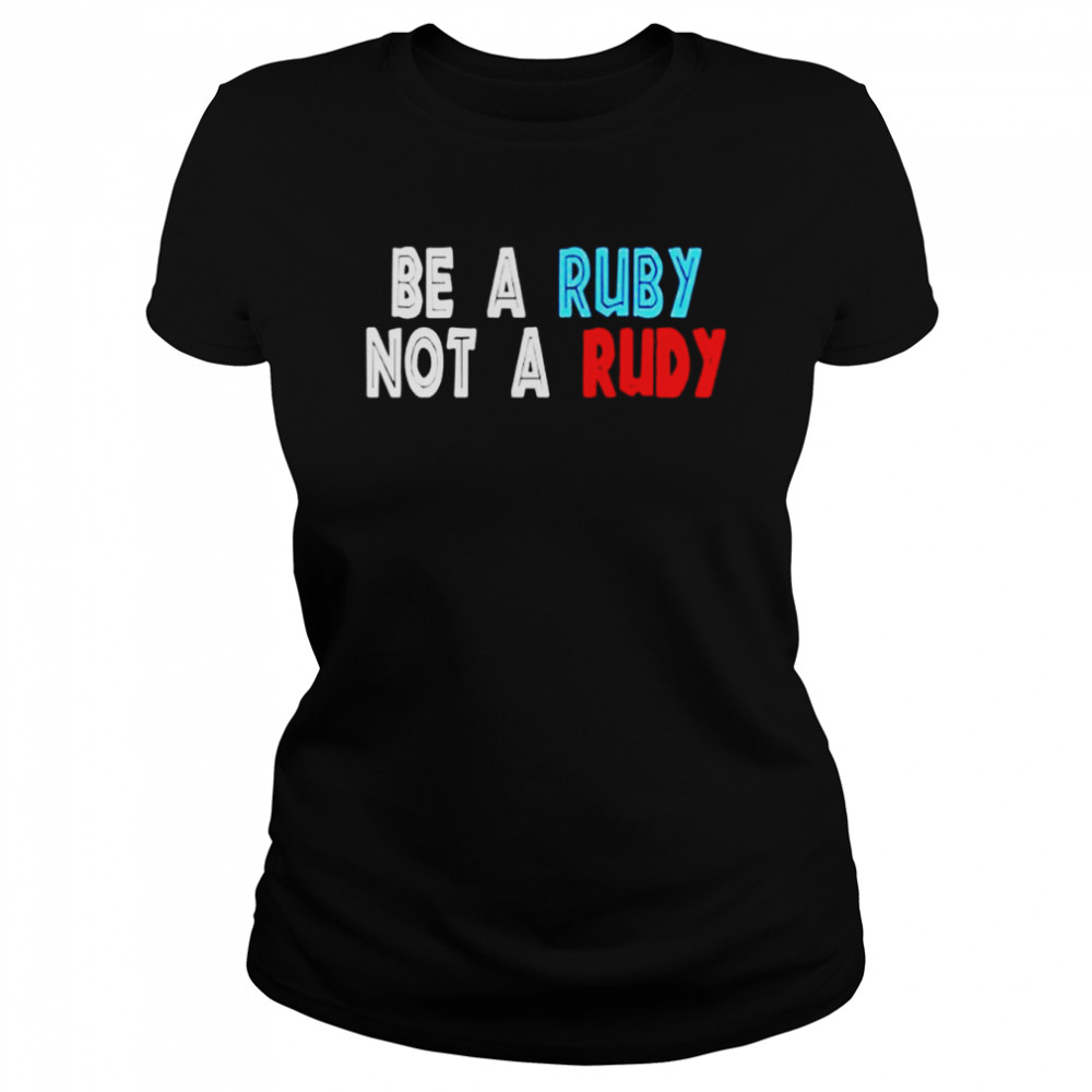 Be A Ruby Not Rudy  Classic Women's T-shirt