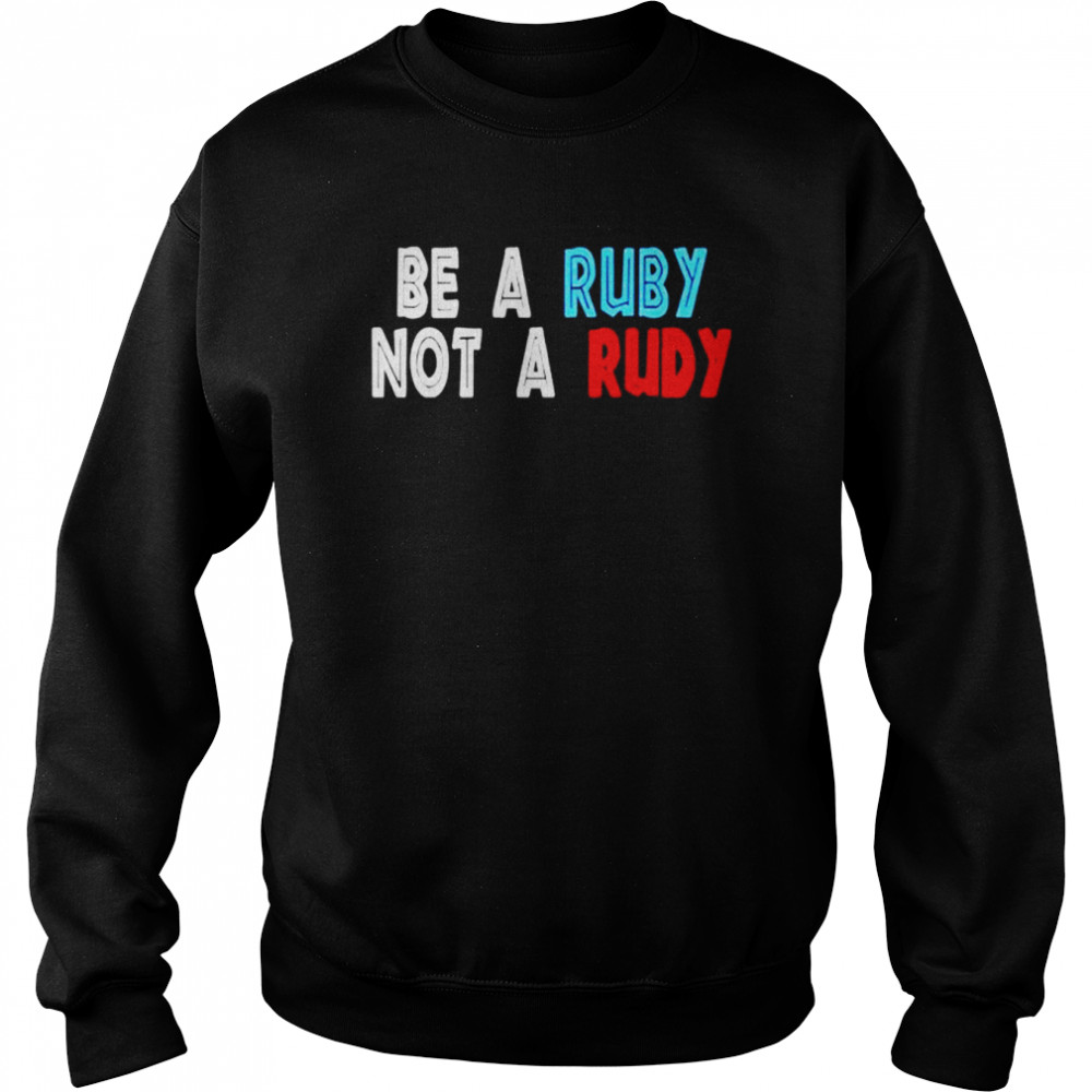 Be A Ruby Not Rudy  Unisex Sweatshirt