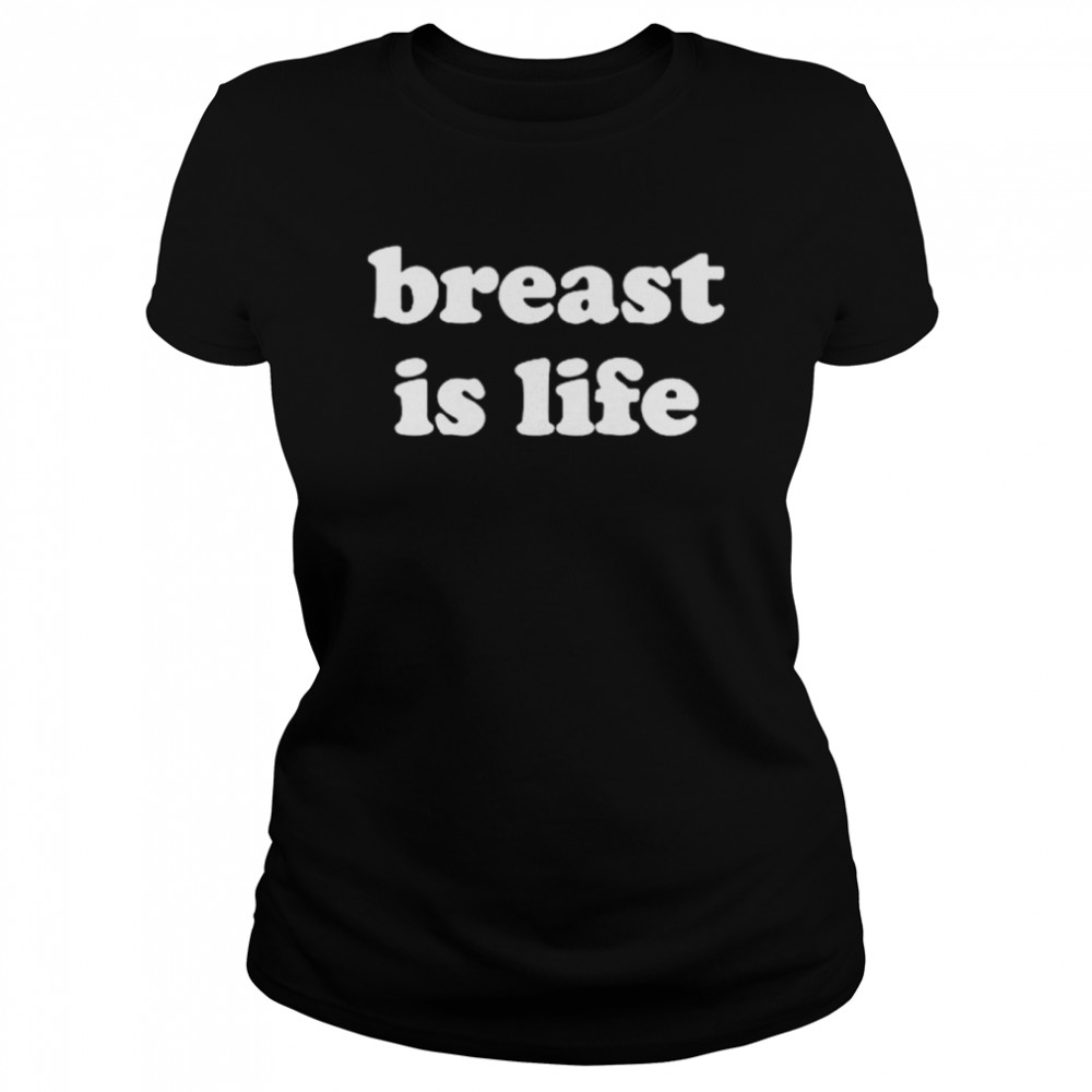 Breast Is Life T- Classic Women's T-shirt