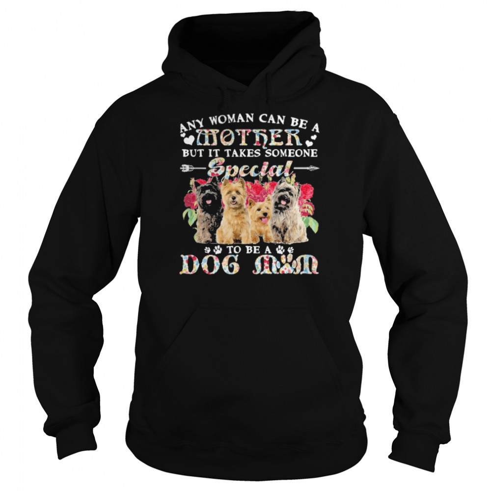 Cairn Terrier Dogs Any Woman Can Be A Mother But It Takes Someone Special To Be A Dog Mom  Unisex Hoodie