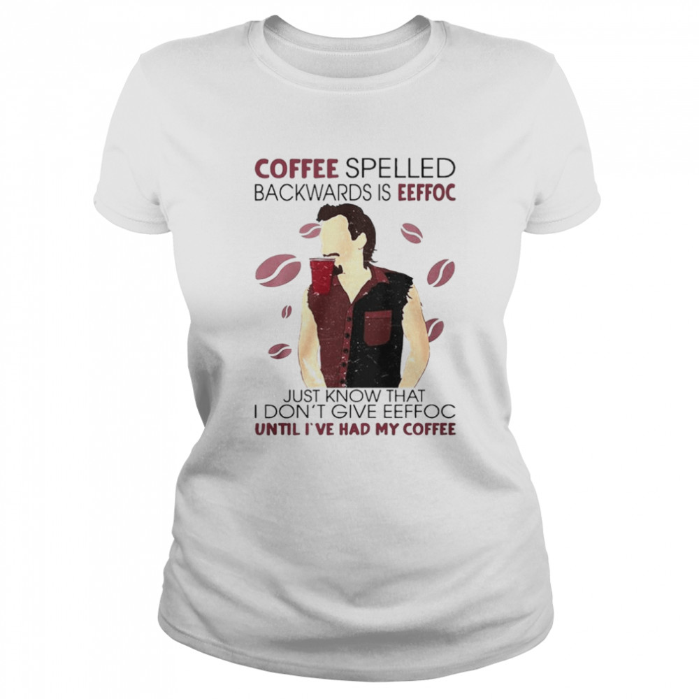 Coffee spelled backwards is eeffoc just know that I don’t give eeffoc shirt Classic Women's T-shirt