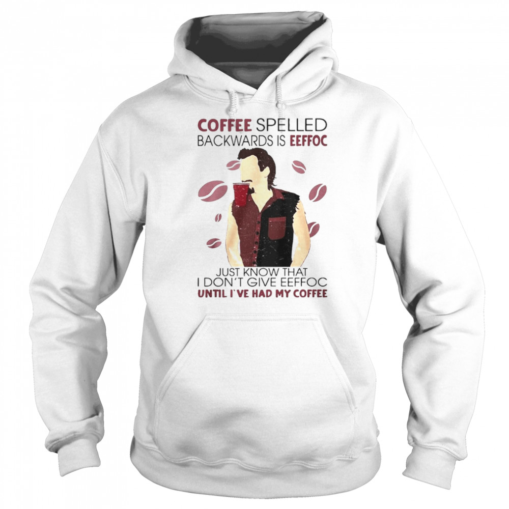 Coffee spelled backwards is eeffoc just know that I don’t give eeffoc shirt Unisex Hoodie