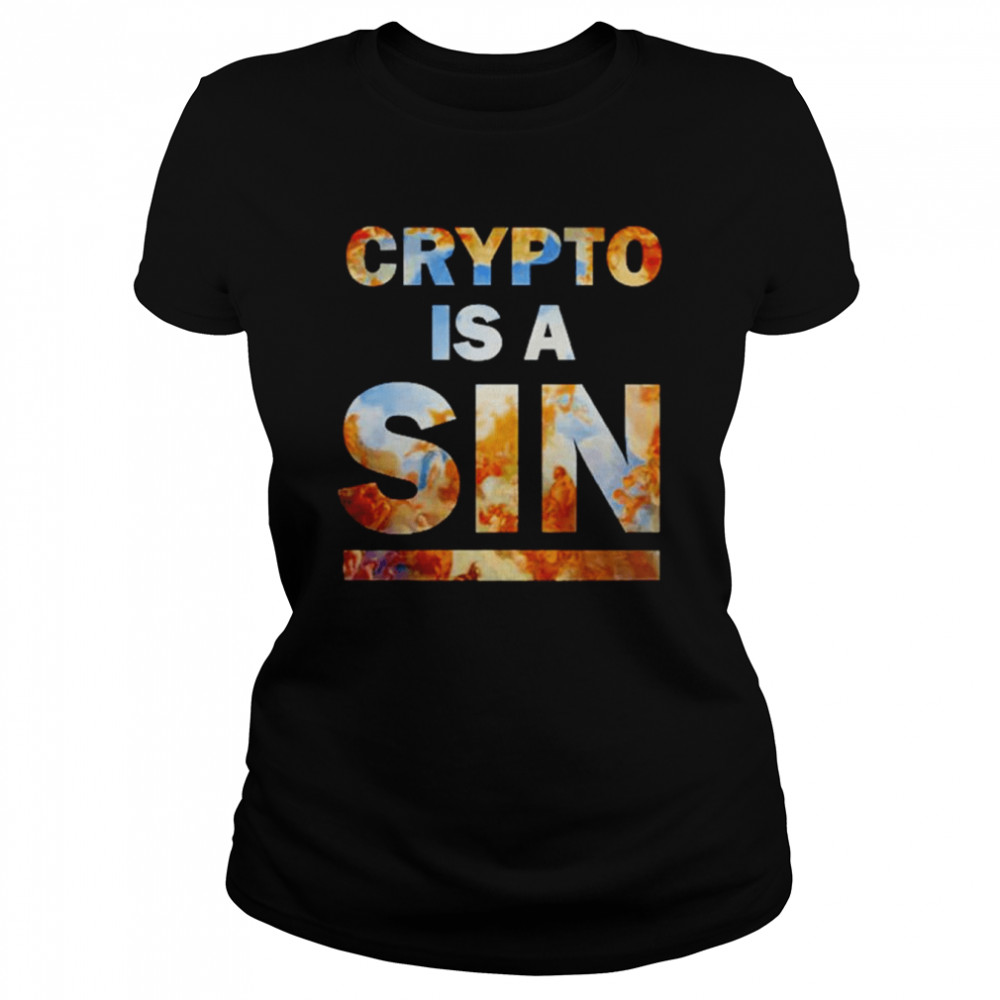 Crypto Is A Sin shirt Classic Women's T-shirt