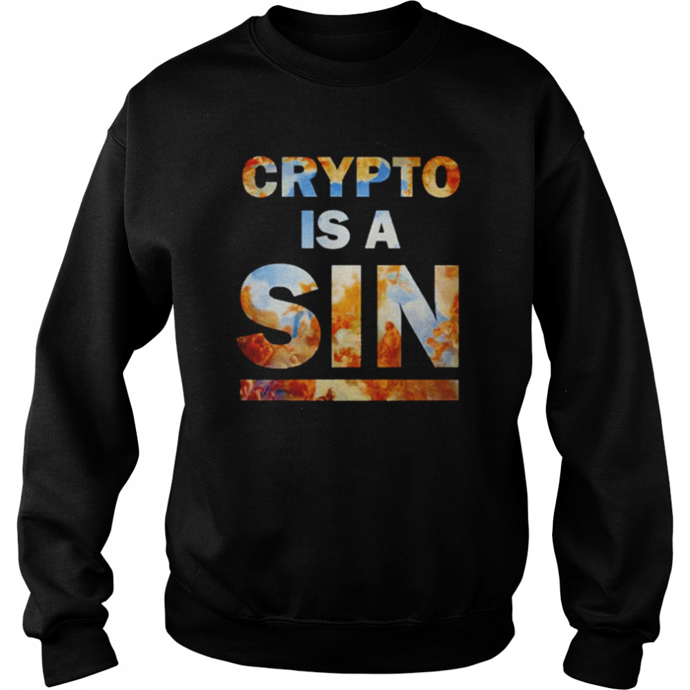 Crypto Is A Sin shirt Unisex Sweatshirt