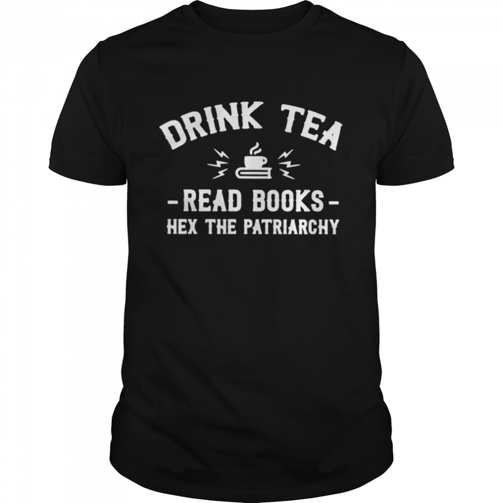 Drink tea read books hex the patriachy shirt Classic Men's T-shirt