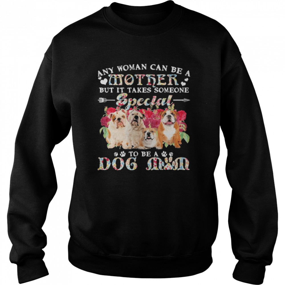 English Bulldog Dogs Any Woman Can Be A Mother But It Takes Someone Special To Be A Dog Mom  Unisex Sweatshirt