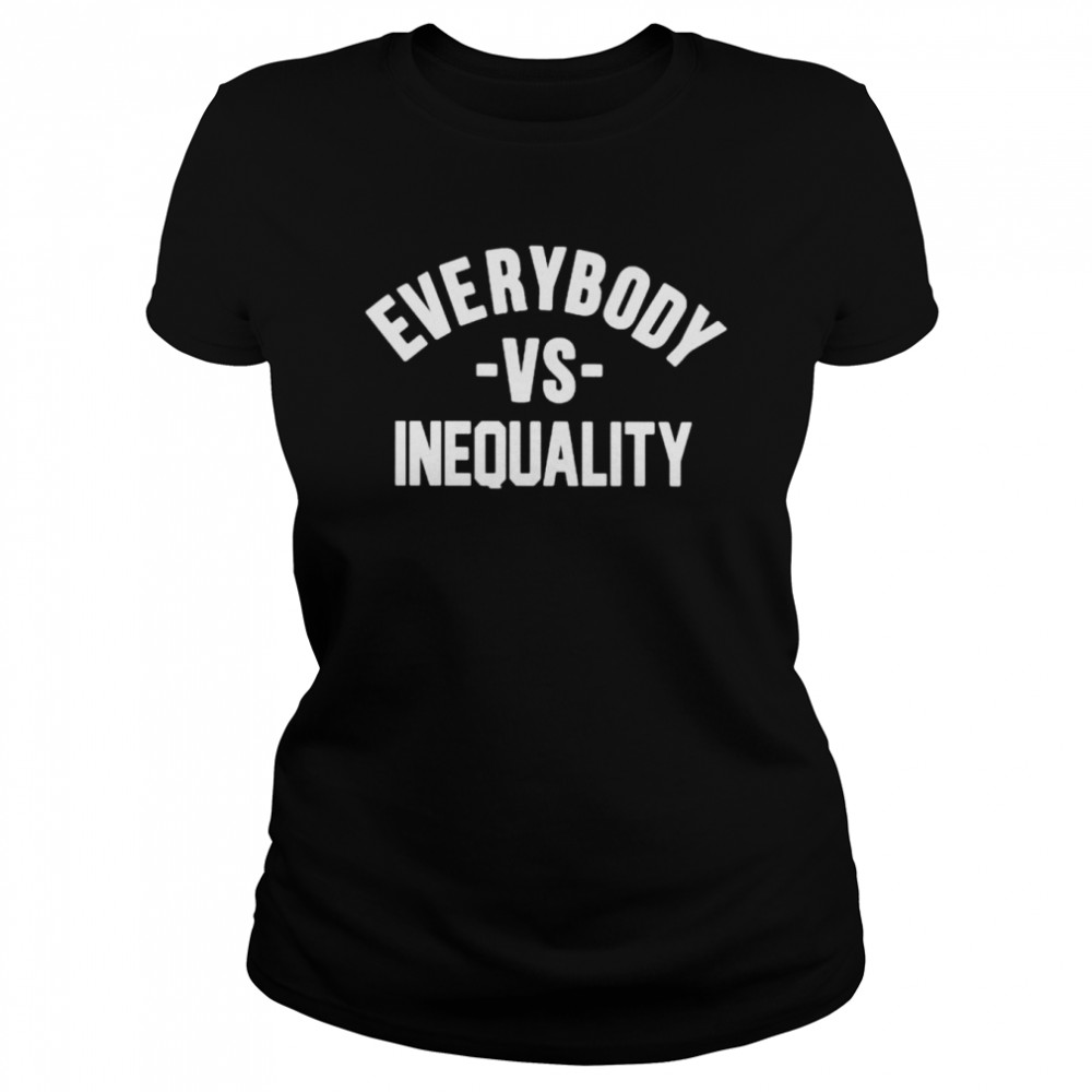 Everybody Vs Inequality shirt Classic Women's T-shirt