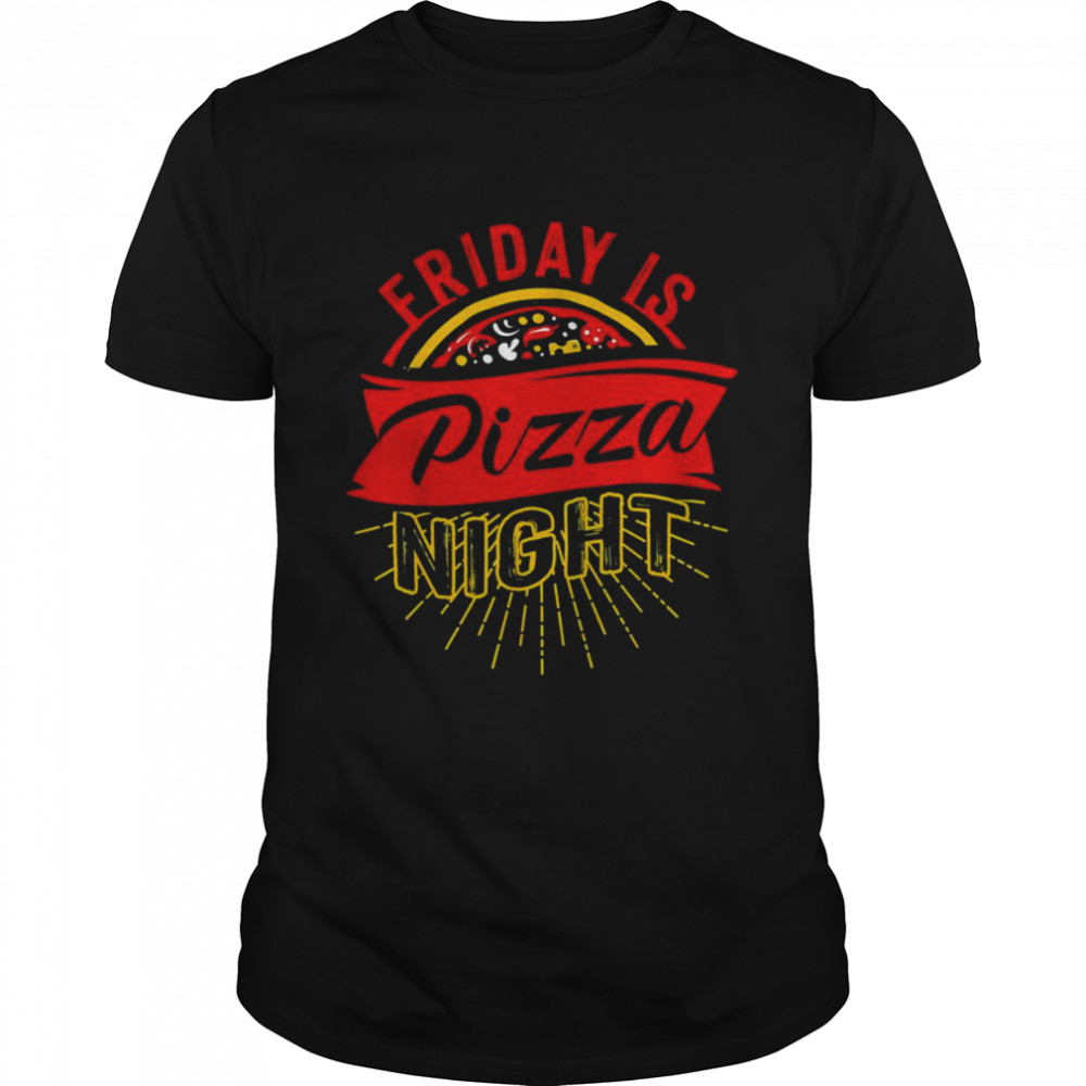 Friday is pizza night pizzeria fast food shirt