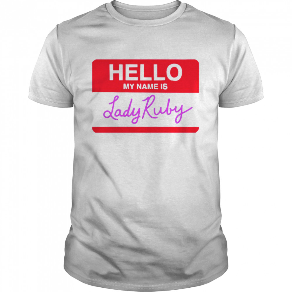 Hello my name is Lady Ruby shirt