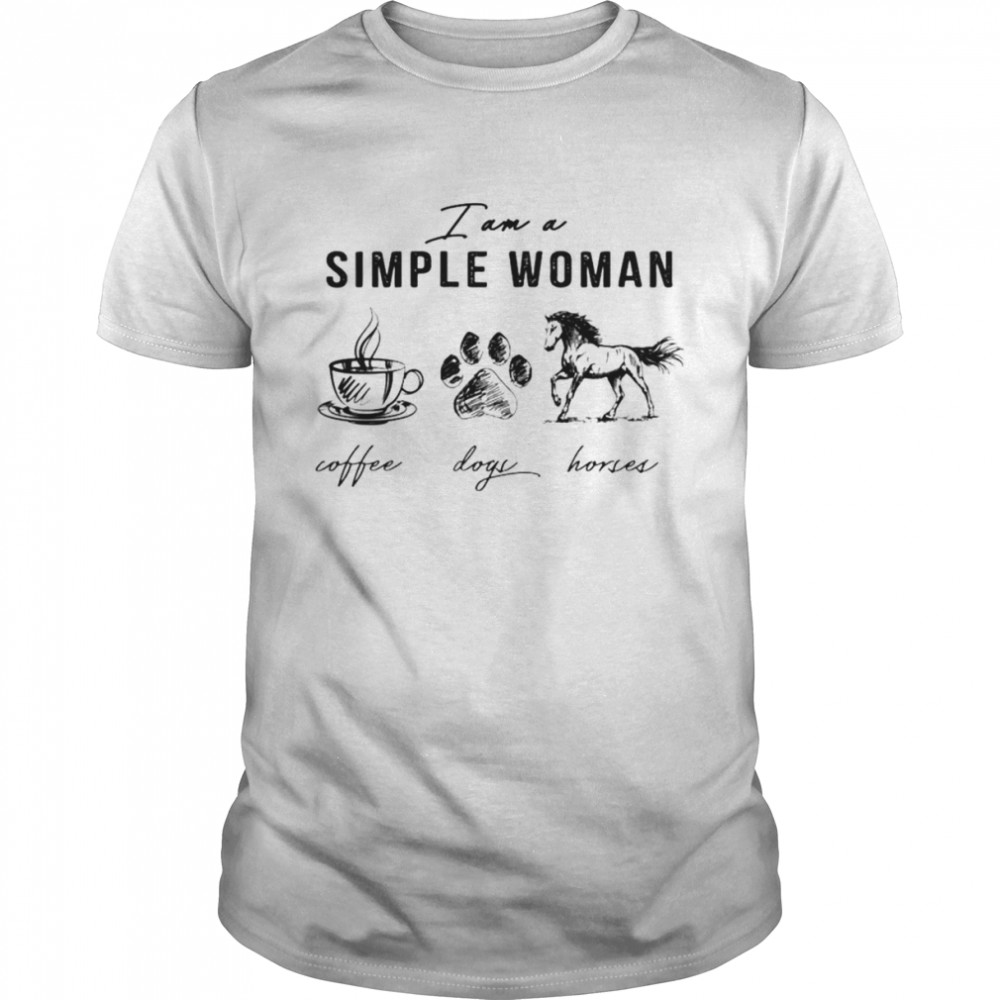 I am simple woman coffee dogs horses shirt