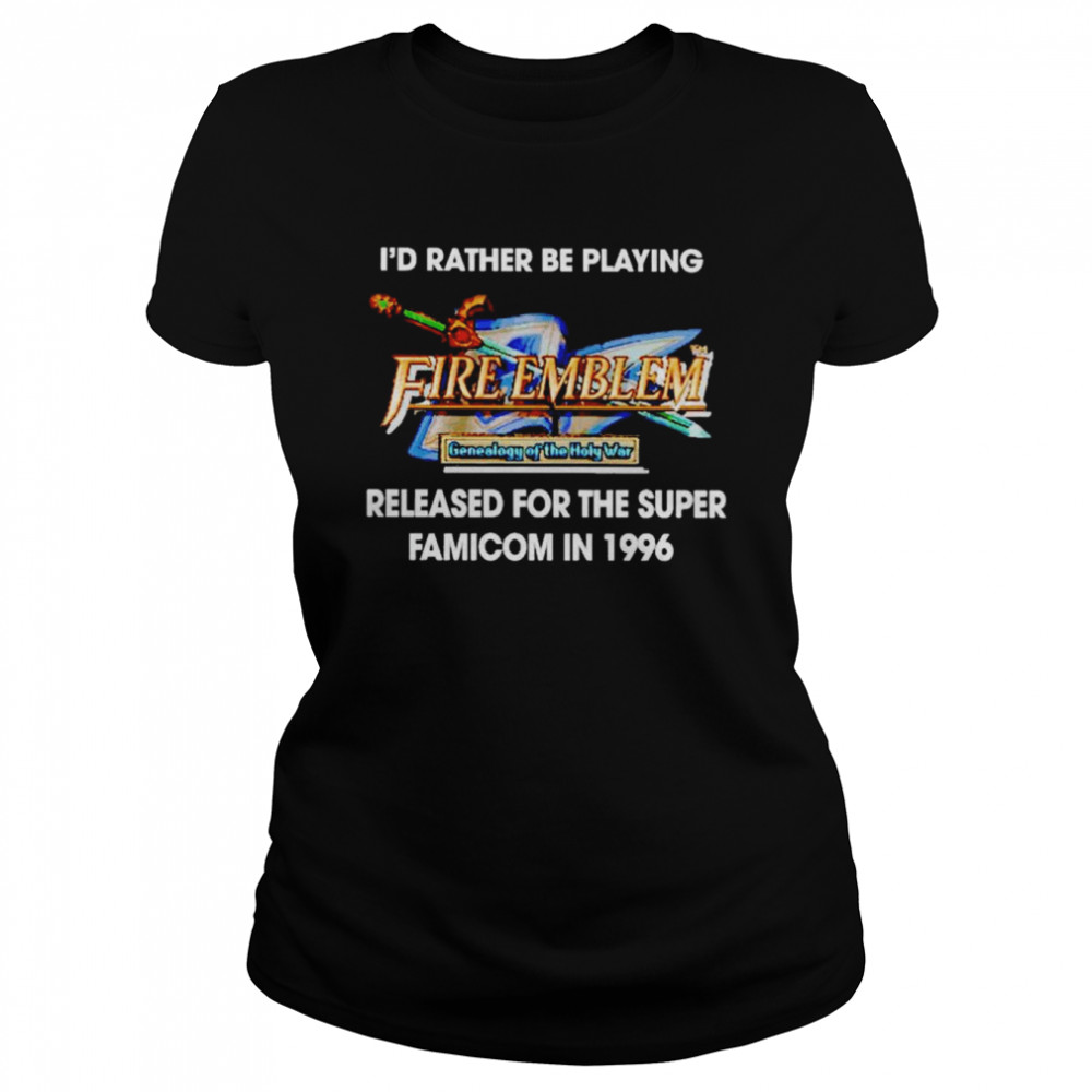 I’d Rather Be Playing Fire Emblem Released For The Super Famicom In 1996  Classic Women's T-shirt