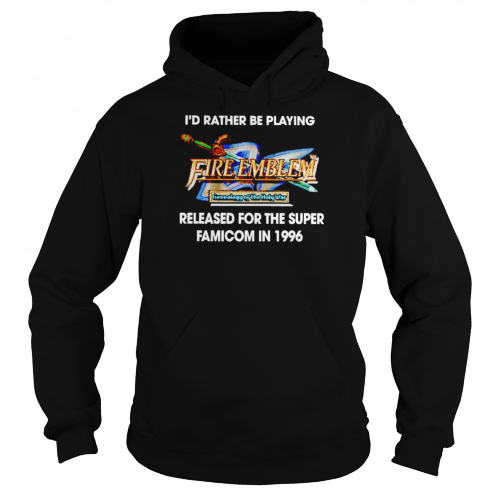 I’d Rather Be Playing Fire Emblem Released For The Super Famicom In 1996  Unisex Hoodie