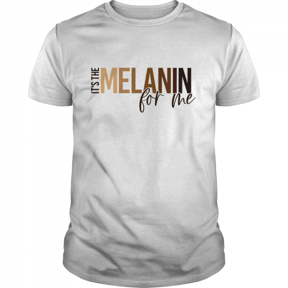 It's The Melanin For Me shirt Classic Men's T-shirt