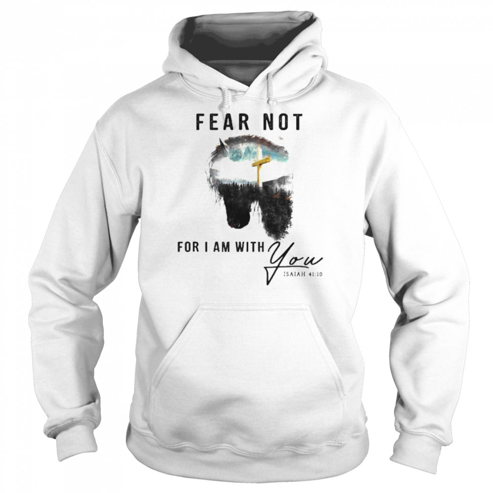 Jesus And Horse Fear Not For I Am With You Isaiah 41 10  Unisex Hoodie