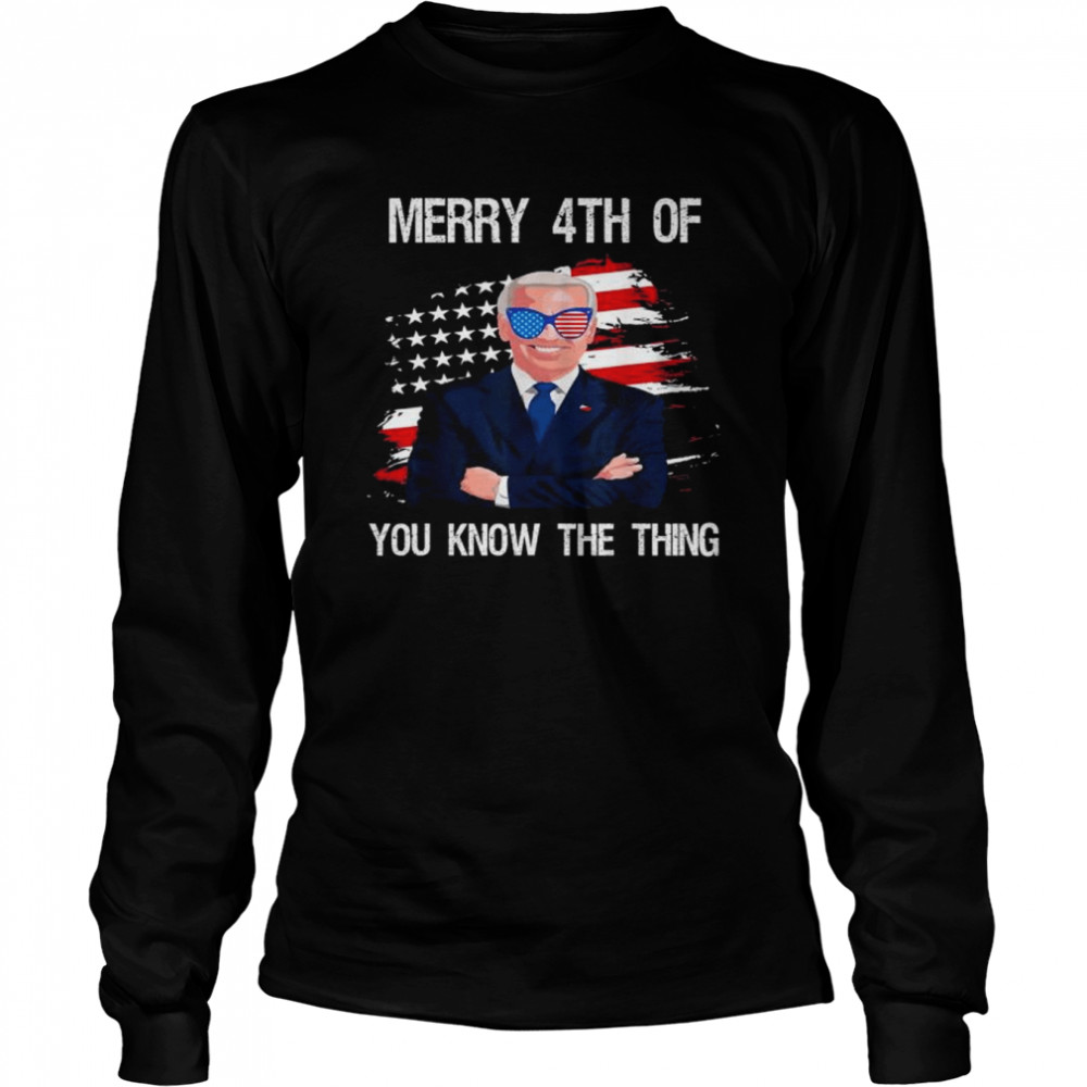 Joe biden merry 4th of father’s day you know the thing shirt Long Sleeved T-shirt