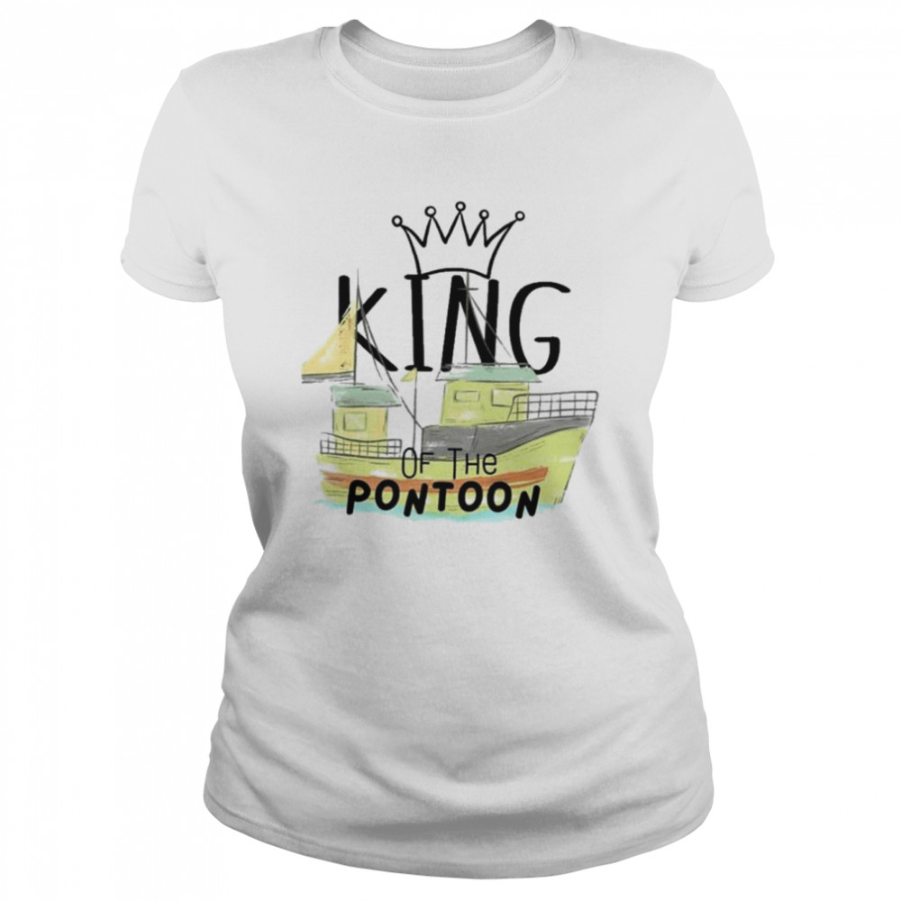 King of the pontoon shirt Classic Women's T-shirt