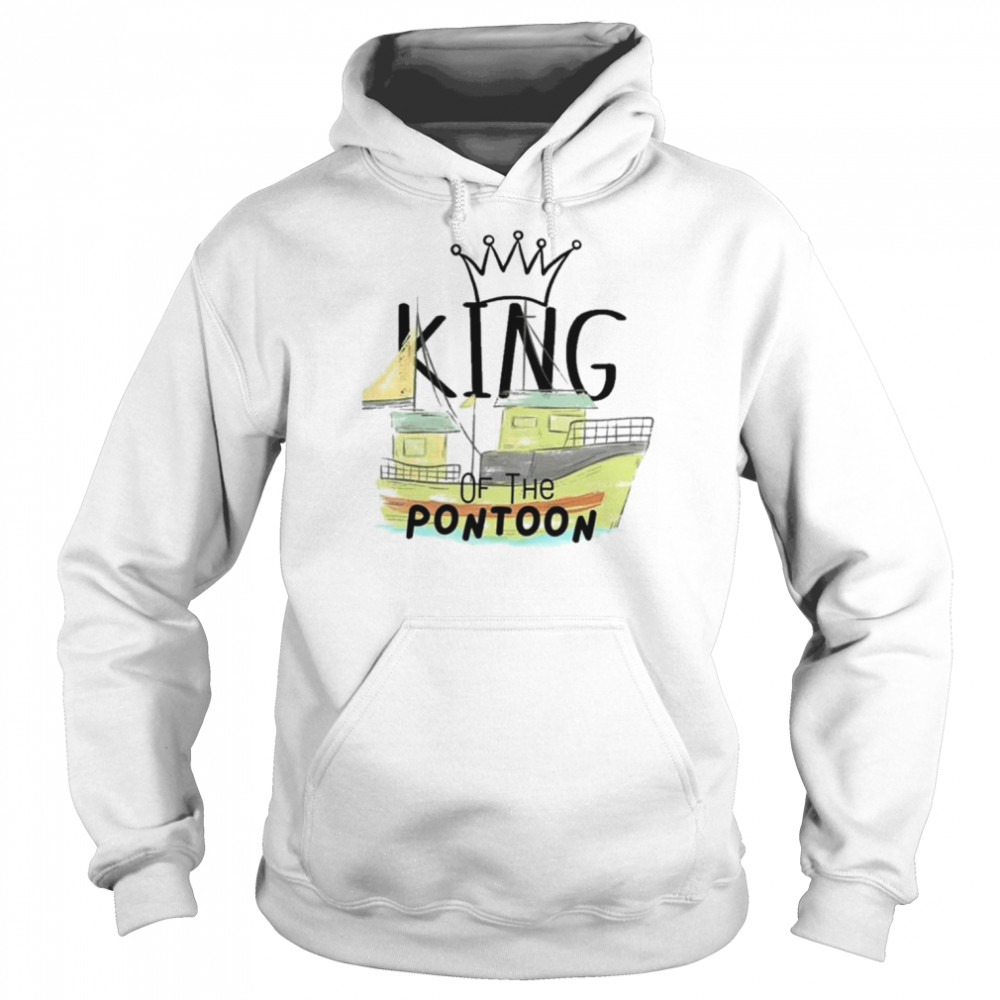 King of the pontoon shirt Unisex Hoodie