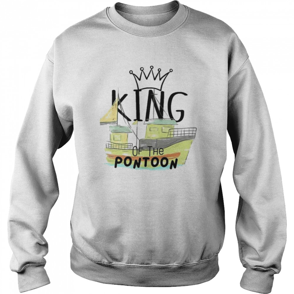 King of the pontoon shirt Unisex Sweatshirt