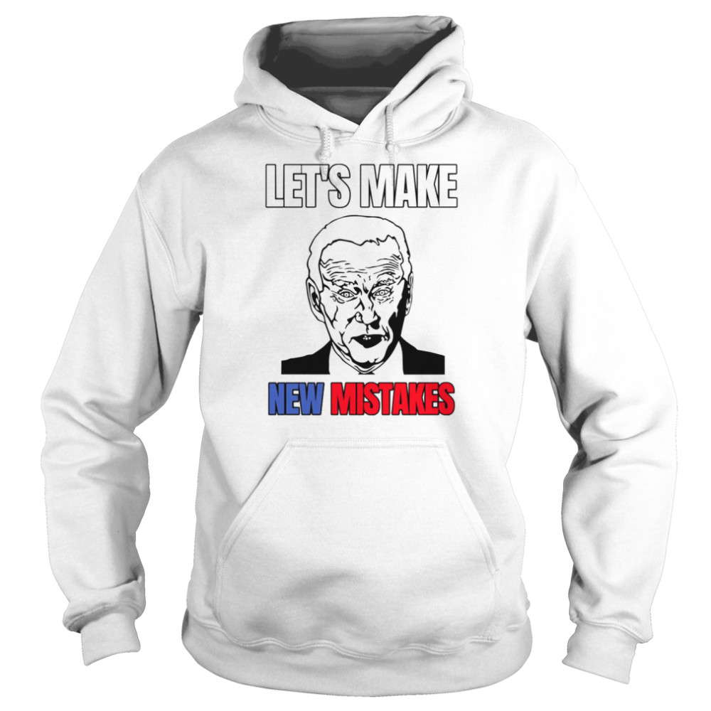 Lets Make New Mistakes Design Anti Biden shirt Unisex Hoodie