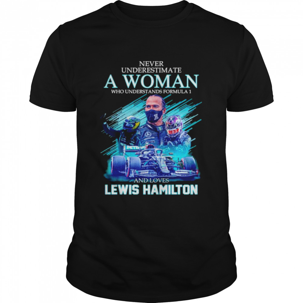Never Underestimate A Woman Who Understands Formula 1 And Loves Lewis Hamilton Signatures  Classic Men's T-shirt